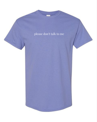 Please Don't Talk To Me T-Shirt