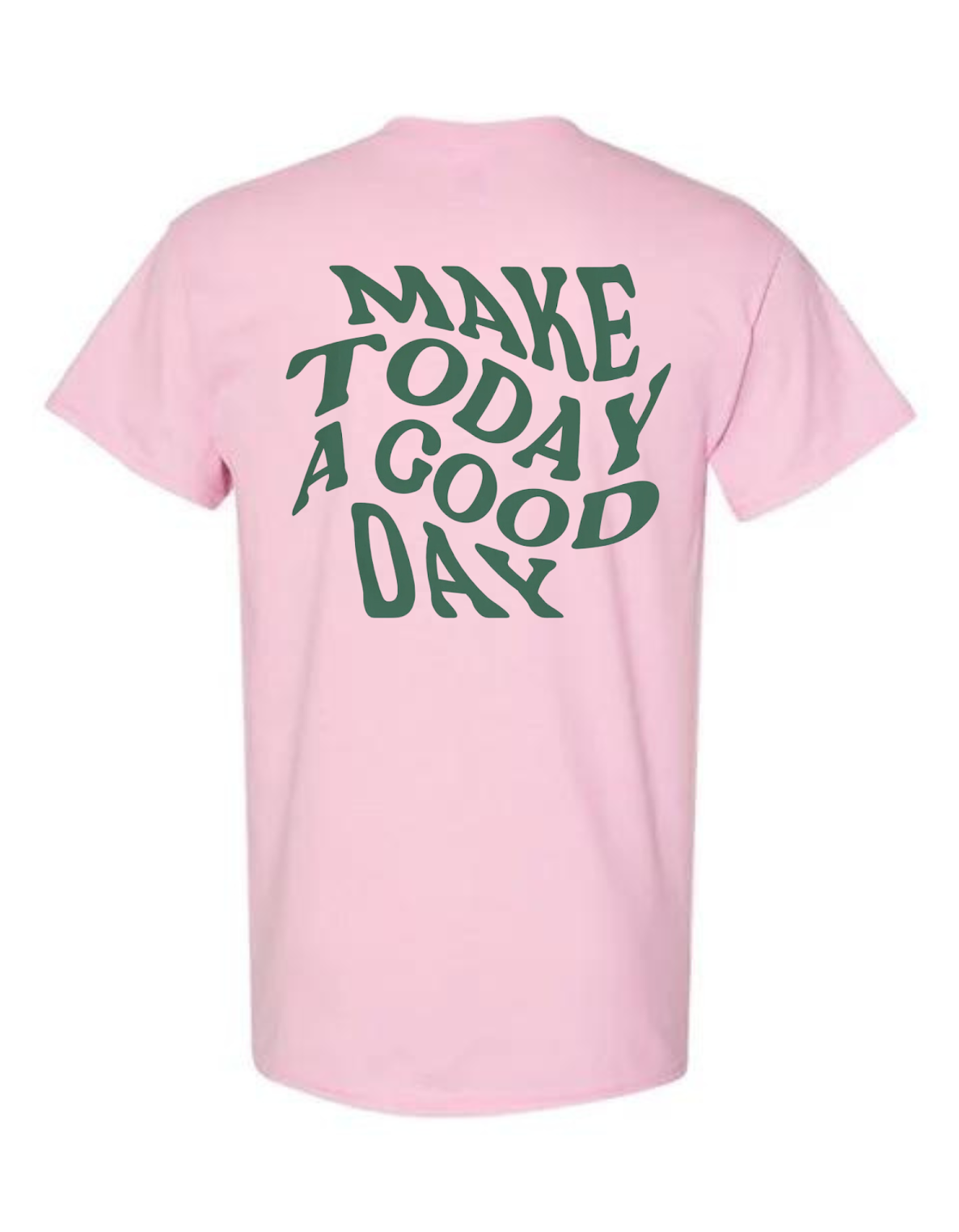 Make Today a Good Day T-Shirt