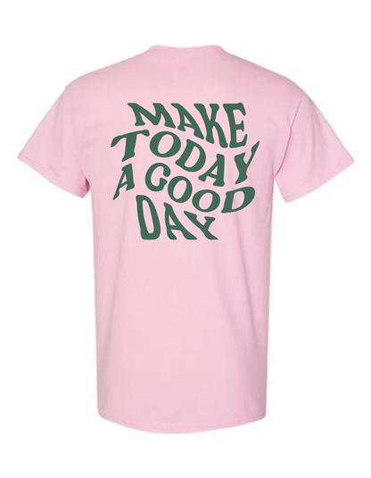 Make Today a Good Day T-Shirt