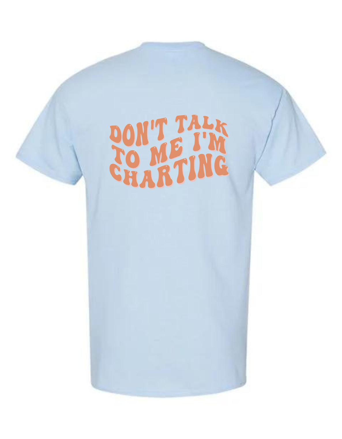 Don’t Talk to Me I’m Charting T-Shirt