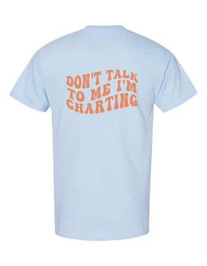 Don’t Talk to Me I’m Charting T-Shirt