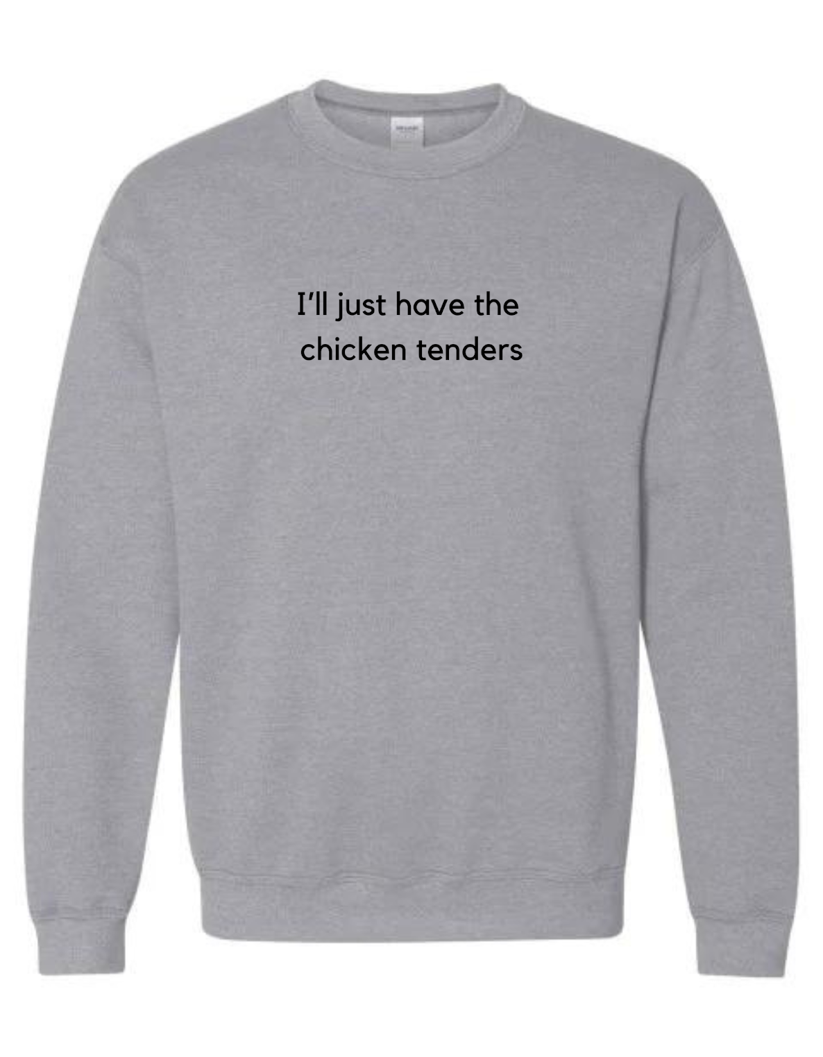 I’ll Just Have the Chicken Tenders Crewneck