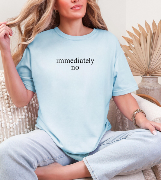 Immediately No Tee