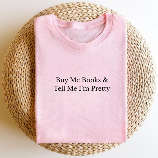 Buy Me Books & Tell Me I'm Pretty Tee