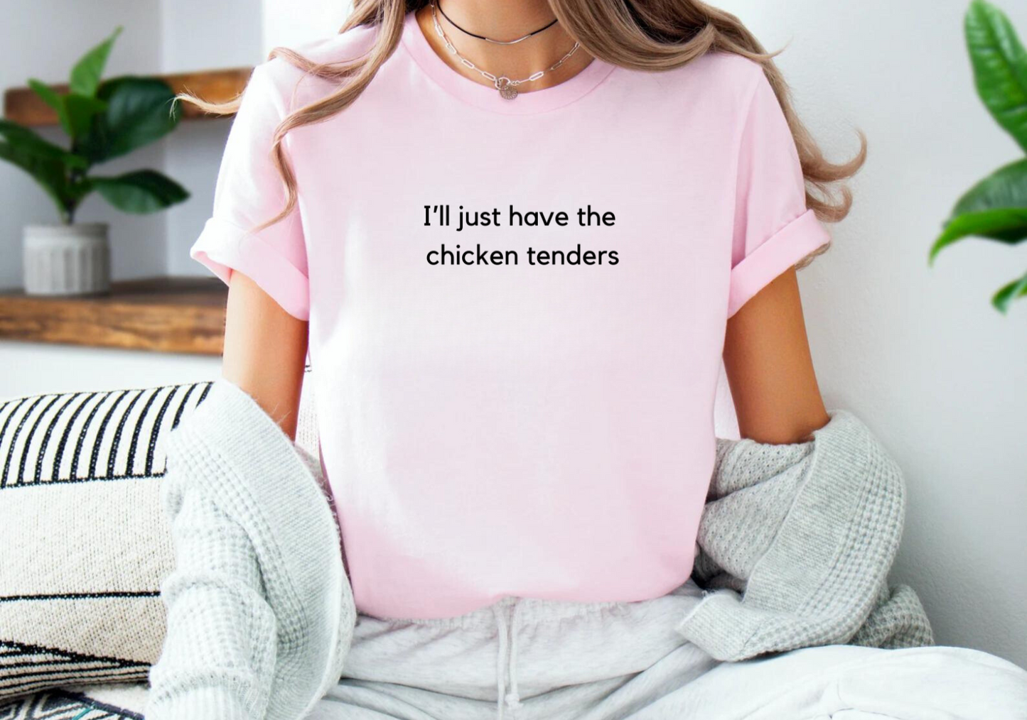 I'll Just Have The Chicken Tenders T-shirt