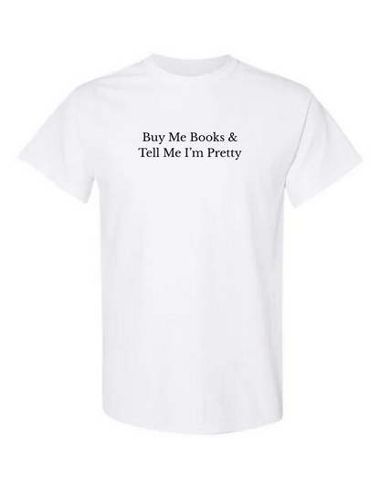 Buy Me Books & Tell Me I'm Pretty Tee