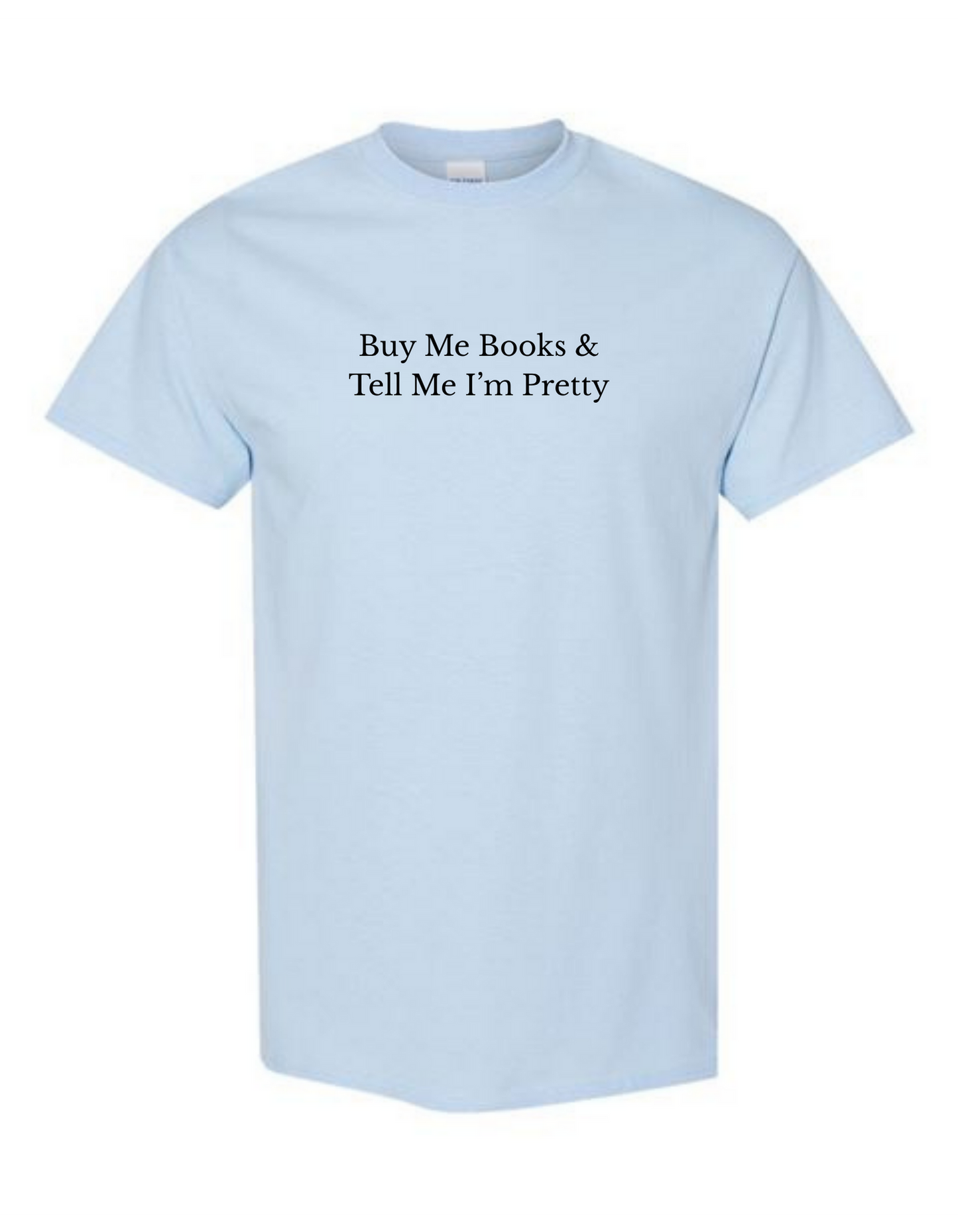 Buy Me Books & Tell Me I'm Pretty Tee