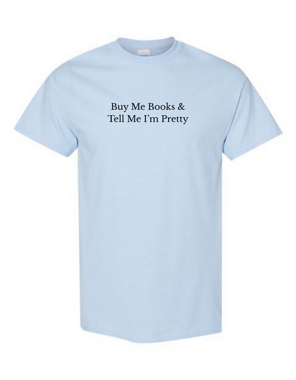 Buy Me Books & Tell Me I'm Pretty Tee