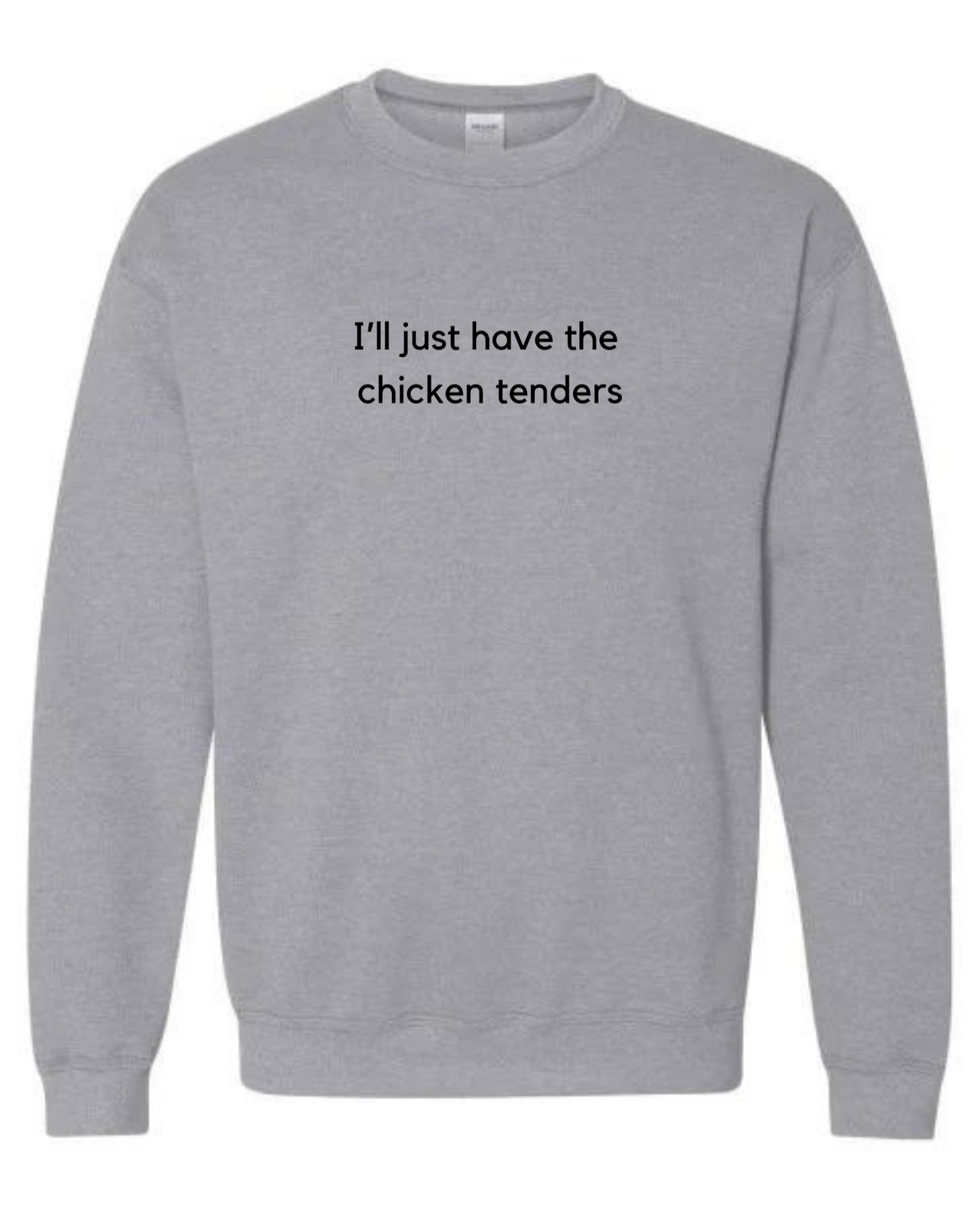 I'll Just Have The Chicken Tenders Crewneck