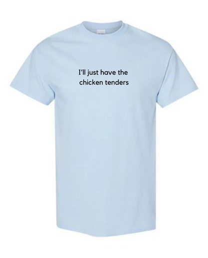 I'll Just Have The Chicken Tenders T-shirt