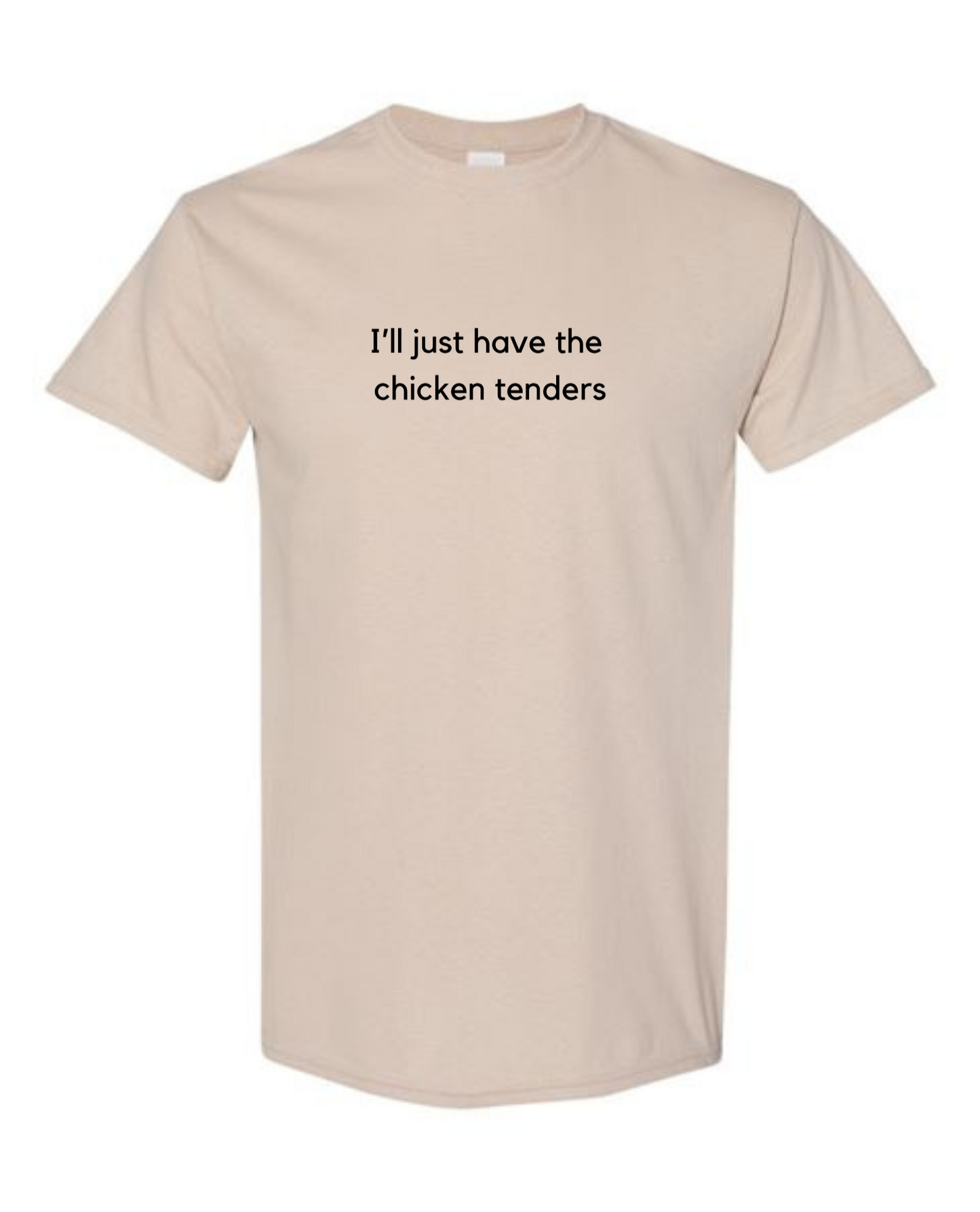 I'll Just Have The Chicken Tenders T-shirt