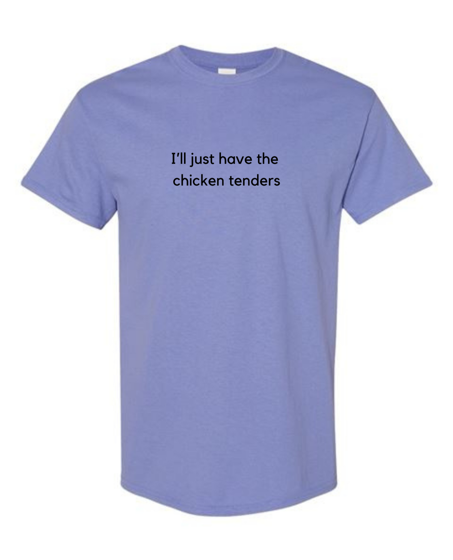 I'll Just Have The Chicken Tenders T-shirt