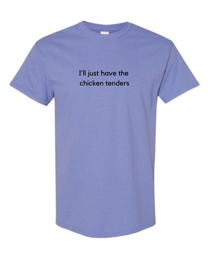 I'll Just Have The Chicken Tenders T-shirt