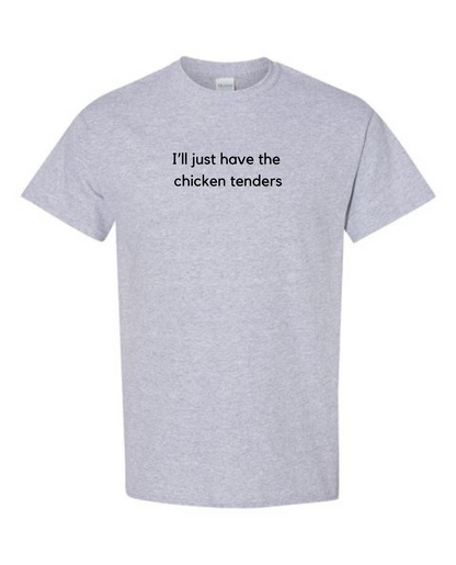 I'll Just Have The Chicken Tenders T-shirt