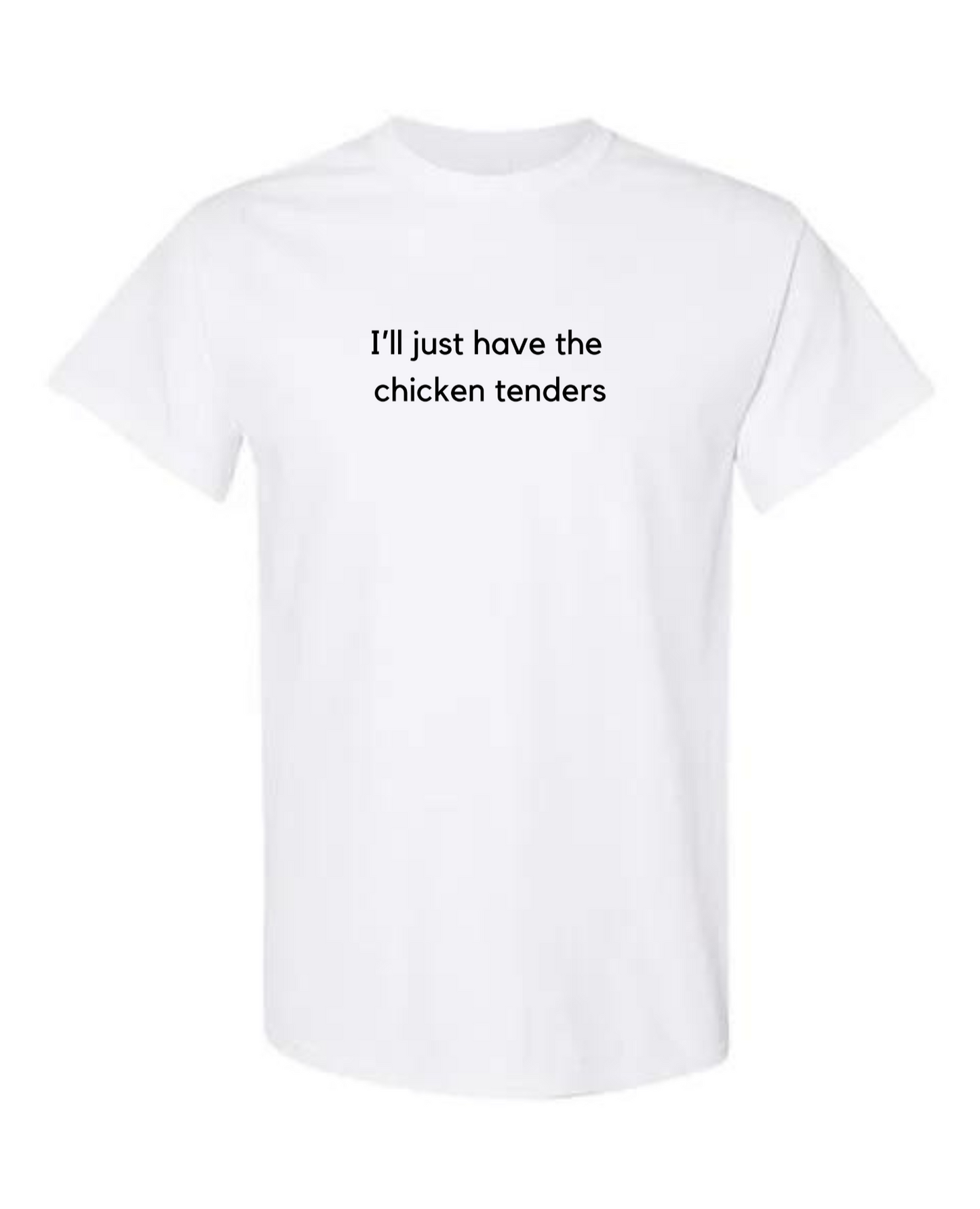 I'll Just Have The Chicken Tenders T-shirt