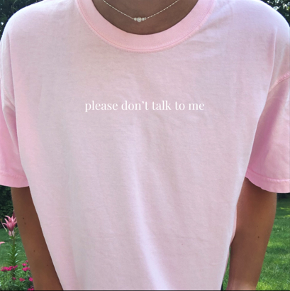 "Please Don't Talk To Me" T-shirt