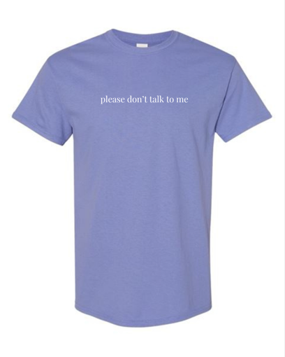 "Please Don't Talk To Me" T-shirt